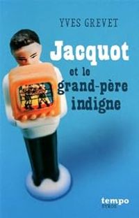 Couverture du livre Jacquot et le grand-père indigne - Yves Grevet