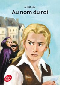 Couverture du livre Au nom du roi... - Annie Jay