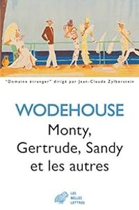 Pelham Grenville Wodehouse - Monty, Gertrude, Sandy et les autres