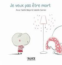 Couverture du livre Je veux pas être mort ! - Anne Galle Balpe