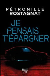 Couverture du livre Je pensais t'épargner - Petronille Rostagnat