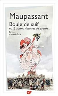 Guy De Maupassant - Boule de suif et 13 autres histoires de guerre