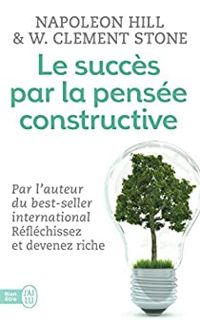 Couverture du livre Le succès par la pensée constructive - Napoleon Hill - William Clement Stone