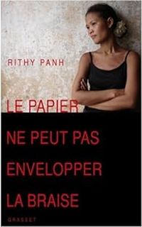 Rithy Panh - Louise Lorentz - Le papier ne peut pas envelopper la braise