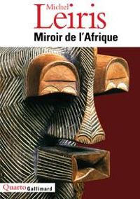 Michel Leiris - Miroir de l'Afrique