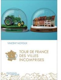 Couverture du livre Tour de France des villes incomprises - Vincent Noyoux