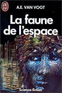 Couverture du livre LA FAUNE DE L'ESPACE - A E Van Vogt