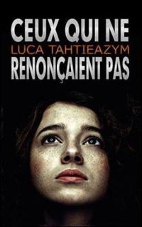 Couverture du livre Ceux qui ne renonçaient pas - Luca Tahtieazym