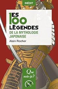 Alain Rocher - Les 100 légendes de la mythologie japonaise