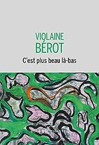 Violaine Berot - C'est plus beau là-bas