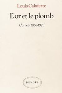 Louis Calaferte - 1968-1973 : L'or et le plomb