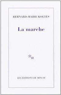 Bernard Marie Koltes - La Marche