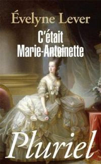 Couverture du livre C'était Marie-Antoinette - Evelyne Lever