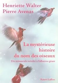 Couverture du livre La mystérieuse histoire du nom des oiseaux - Henriette Walter - Pierre Avenas