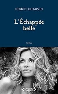 Ingrid Chauvin - L'échappée belle