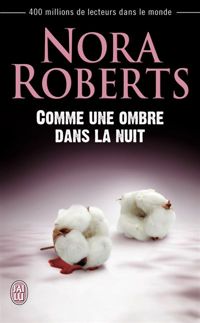 Nora Roberts - Comme une ombre dans la nuit