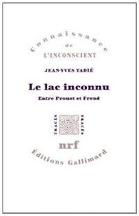 Couverture du livre Le lac inconnu : Entre Proust et Freud - Jean Yves Tadie