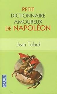 Couverture du livre Petit Dictionnaire amoureux de Napoléon - Jean Tulard