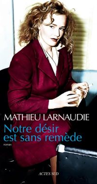 Couverture du livre Notre désir est sans remède  - Mathieu Larnaudie