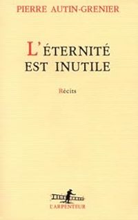 Pierre Autin-grenier - L'éternité est inutile