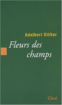 Couverture du livre Fleurs des champs - Adalbert Stifter