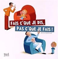 David Merveille - Fais c'que je dis, pas c'que je fais !