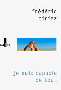 Couverture du livre Je suis capable de tout - Frederic Ciriez