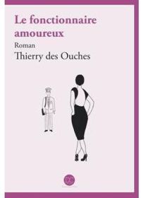 Thierry Des Ouches - Le fonctionnaire amoureux