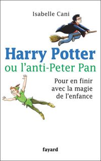 Isabelle Cani - HARRY POTTER OU L ANTI PETER PAN