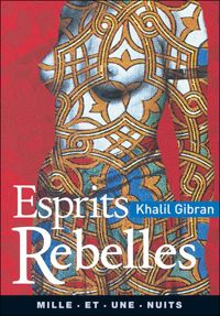 Khalil Gibran - Esprits rebelles