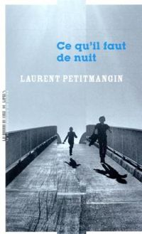 Couverture du livre Ce qu'il faut de nuit - Laurent Petitmangin