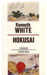 Kenneth White - Hokusai ou l'horizon sensible