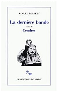 Couverture du livre La dernière bande suivi de Cendres - Samuel Beckett