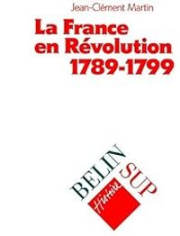 Couverture du livre La France en Révolution, 1789-1799 - Jean Clement Martin