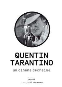 Couverture du livre Quentin Tarantino - Un cinéma déchaîné - Pascal Bonitzer - Jean Narboni - Patrice Maniglier - Emmanuel Burdeau - Herve Aubron - Nicolas Vieillescazes - Marie Gil - Noemie Luciani - Corinne Rondeau