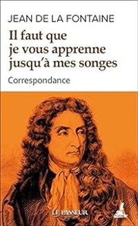 Jean De La Fontaine - Il faut que je vous apprenne jusqu'à mes songes