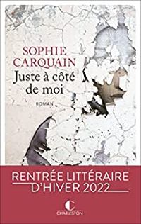 Couverture du livre Juste à côté de moi - Sophie Carquain