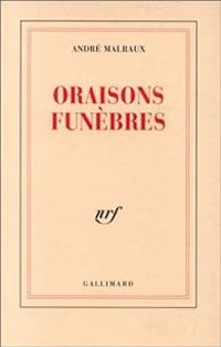 Andre Malraux - Oraisons funèbres