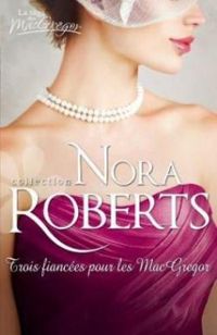 Nora Roberts - Trois fiancées pour les MacGregor