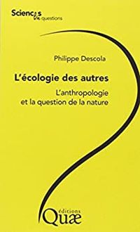 Philippe Descola - L'écologie des autres 