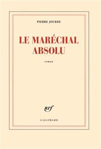 Pierre Jourde - Le Maréchal absolu