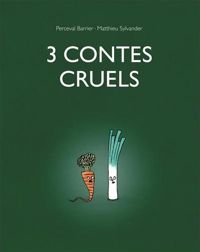 Couverture du livre 3 contes cruels - Matthieu Sylvander - Perceval Barrier