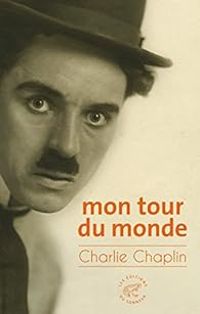 Charlie Chaplin - Mon tour du monde