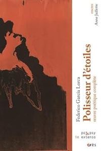 Federico Garcia Lorca - Polisseur d'étoiles : Oeuvre poétique complète