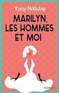 Lucy Holliday - Marilyn, les hommes et moi