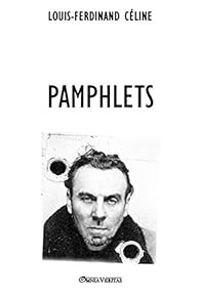 Louis Ferdinand Celine - Pamphlets