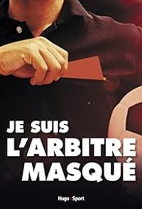 Couverture du livre Je suis l'arbitre masqué - Francois Salaun