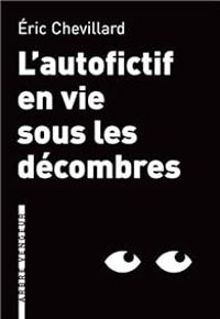 Ric Chevillard - L'autofictif en vie sous les décombres