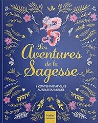 Couverture du livre Les aventures de la sagesse - Gilles Diederichs - Aurore Aimelet - Sophie Ekoue - Laurence Pinsard - Delphine Chaumont Aidan - Isabelle Boucq