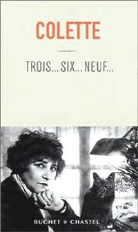 Sidonie Gabrielle Colette -  Colette - Trois... Six... Neuf...